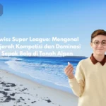 Dinamika Kompetisi Global: Dari Dominasi Swiss di Nations League hingga Persaingan Sengit Liga Super Indonesia